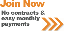 Join Now - No contracts and easy monthly payments