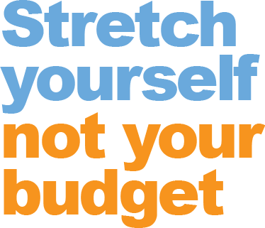 Stretch yourself, not your budget!